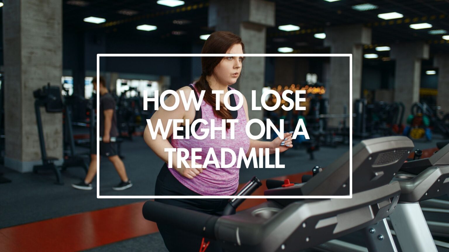 Best Treadmill Workout For Weight Loss in 2024 [7 Fat-Burning Workouts]